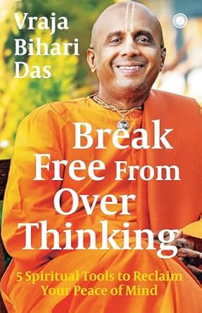 Break Free From Over Thinking : 5 Spiritual Tools to Reclaim Your Peace of Mind
